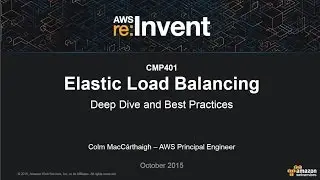 AWS re:Invent 2015: Elastic Load Balancing Deep Dive and Best Practices (CMP401)