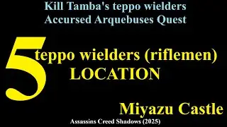 5 teppo wielders location Kill Tambas teppo wielders Accursed Arquebuses Miyazu Castle - AC Shadows