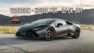 Vacation - House Mix - DJ Dk JaY