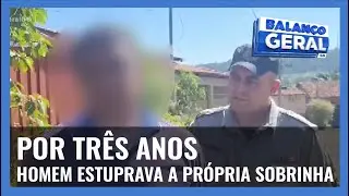POR TRÊS ANOS: HOMEM ESTUPRAVA A PRÓPRIA SOBRINHA