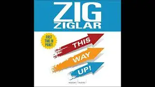 This Way Up!: Zig's Original Breakthrough Classic on Achievement by Zig Ziglar | Full Audiobook