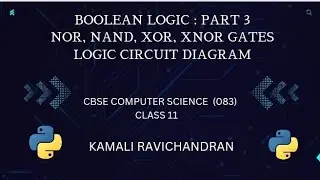 Class 11 Chapter 3 Boolean logic Part3 | Computer science| NOR NAND XOR XNOR gates|Logic circuits