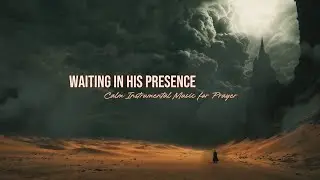 Waiting in His Presence | Calm Instrumental Music for Prayer & Worship