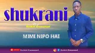 Shukrani _ Ezekiel Emmanuel _Video Lyrics 