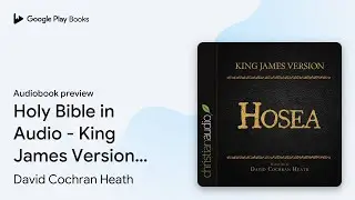 Holy Bible in Audio - King James Version:&hellip; by David Cochran Heath &middot; Audiobook preview