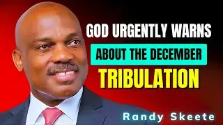 Randy Skeete SERMONS - God Urgently Warns About the December Tribulation