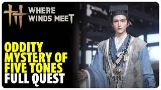 Oddity Mystery of Five Tones - Full Quest Walkthrough | Where Winds Meet