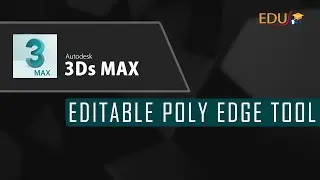 Intermediate tutorial for 3Ds Max: EDITABLE POLY EDGE tool in 3Ds Max