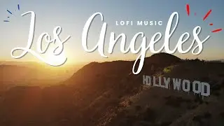 Focus On Your Studies And Work | Los Angeles 🇺🇸 | 2h LoFi Music | Relaxing and Unwinding With Music