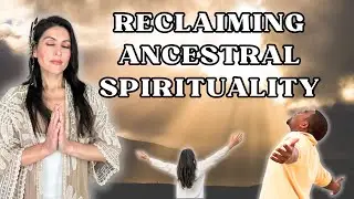Decolonizing & Reclaiming Ancestral Spirituality