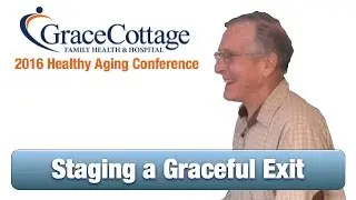 Grace Cottage presents - Healthy Aging: Staging a Graceful Exit