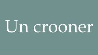 How to Pronounce ''Un crooner'' (A crooner) Correctly in French