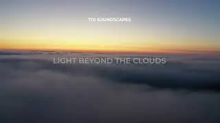 Light Beyond the Clouds | Cinematic Ambient Instrumental for Creators & Reels | Toi Soundscapes