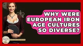 Why Were European Iron Age Cultures So Diverse? - Europe Through the Ages