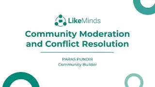 Community Building: How To Moderate Your Community And Resolve Conflicts? | LikeMinds Bootcamp