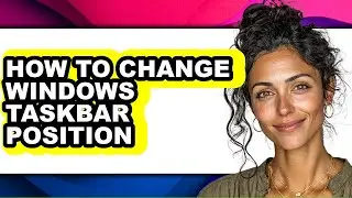How to Change Windows Taskbar Position (full Guide)