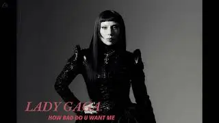 Lady Gaga - How Bad Do U Want Me  432hz