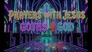 Goth Christian Music | Goths 4 God | Prayers with Jesus