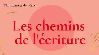 Mary, sur les chemins de l'écriture [récit de vie, autobiographie]
