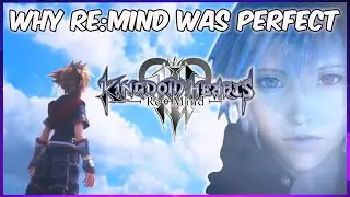 Why Kingdom Hearts 3 Re:Mind Was PERFECT!