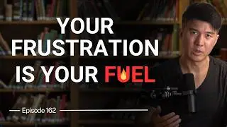 Use Frustration and Pain as Fuel to Advance Your Life