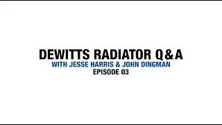 DeWitts Radiator Q & A - Jesse & John - Episode 3