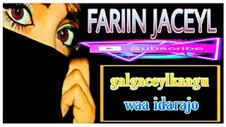 FARIIN JACEYL 2021 GALGACEYLKAAGU WAA IDARAJO