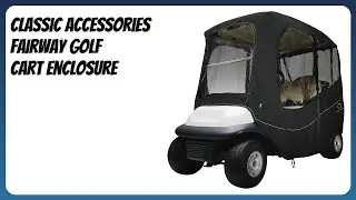 REVIEW (2026): Classic Accessories Fairway Golf Cart Enclosure. Features