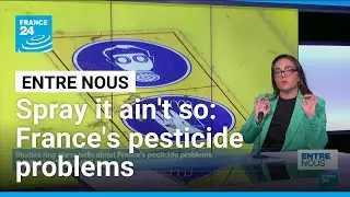 Spray it ain't so: Studies ring alarm bells about France's pesticide problems &bull; FRANCE 24 English