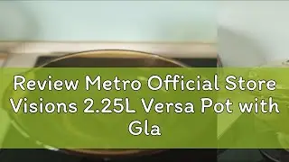 Review Metro Official Store Visions 2.25L Versa Pot with Glass & PC-AM VS-22/CL1