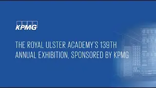 Royal Ulster Academy's 139th Annual Exhibition | Sponsored by KPMG