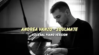 Andrea Vanzo &ndash; Soulmate (Visceral Piano Version)