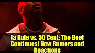 Ja Rule против 50 Cent: битва продолжается! Новые слухи и реакции