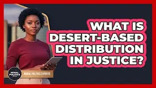 What Is Desert-Based Distribution In Justice?