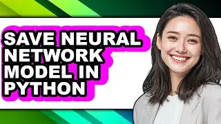 How to Save Neural Network Model in Python - Full Guide