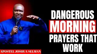 DANGEROUS MORNING PRAYERS THAT WORK | Apostle Joshua Selman