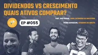 Dividendos vs Crescimento: Quais ativos escolher? | Ep#55 com Kiko Hirano e Pedro Damasceno