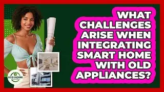 What Challenges Arise When Integrating Smart Home With Old Appliances? - Eco Home Blueprint