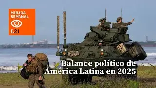 BALANCE POLÍTICO de América Latina en 2025 - Mirada Semanal