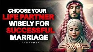 Choose Your Life Partner Wisely A Successful Marriage Requires Love,Understanding, Adjustment| ISLAM