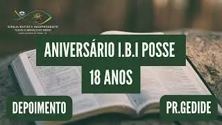 29/06/25 - Anivers&aacute;rio I.B.I Posse 18 Anos - Depoimento Pr.Gedide
