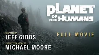 Planet of the Humans   A Film by Jeff Gibbs   Full Documentary