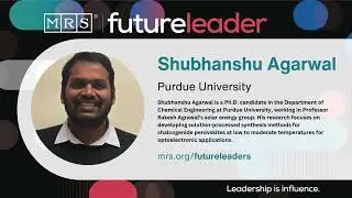 MRS Future Leader - Shubhanshu Agarwal, Purdue University