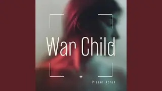 War Child Part 2