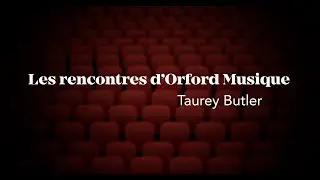 Les rencontres d'Orford Musique - Taurey Butler