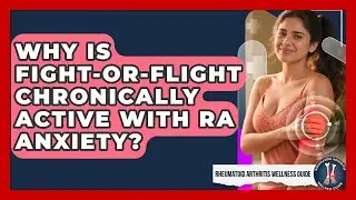 Why Is Fight-or-flight Chronically Active With RA Anxiety? - Rheumatoid Arthritis Wellness Guide