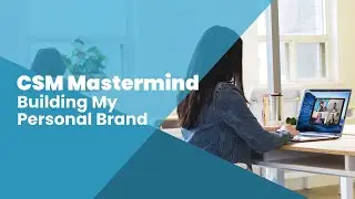 CSM Mastermind: Building My Personal Brand