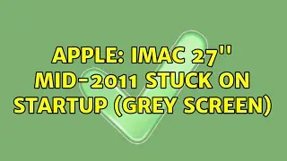 Apple: iMac 27'' mid-2011 stuck on startup (grey screen)