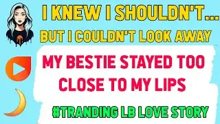 When My Bestie Stayed Too Close To My Lips | | Lesbian Love Story | Stories