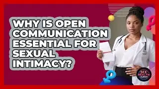 Why Is Open Communication Essential For Sexual Intimacy? - Sex Health Expert